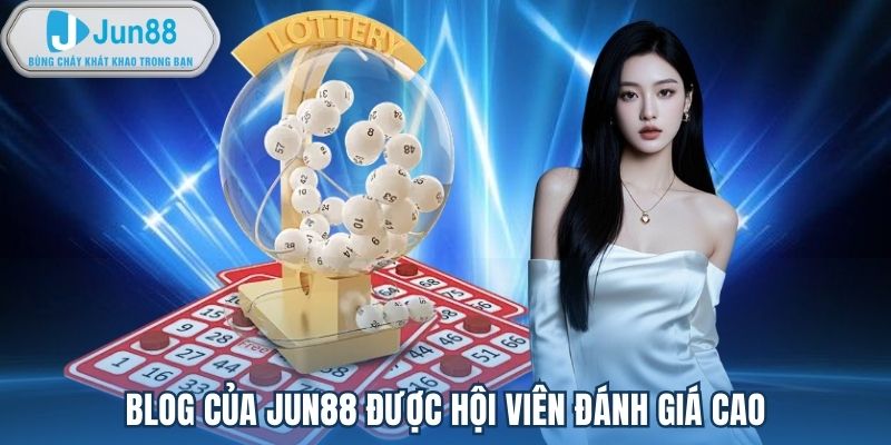 Blog của Jun88 được hội viên đánh giá cao