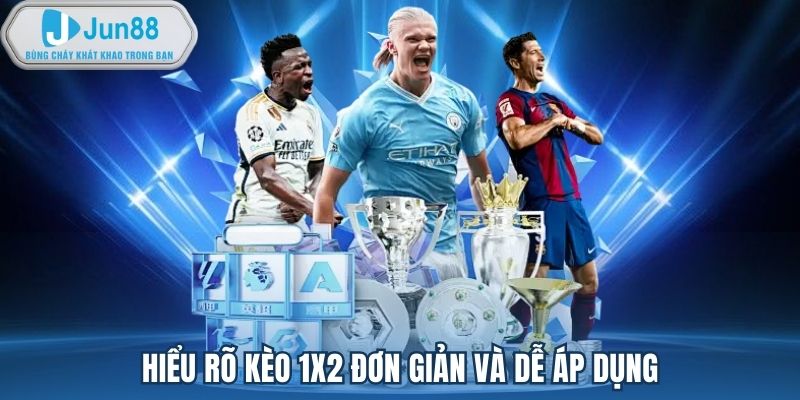 Hiểu rõ kèo 1x2 đơn giản và dễ áp dụng