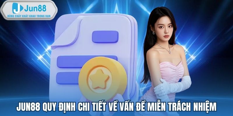 Jun88 quy định chi tiết về vấn đề miễn trách nhiệm